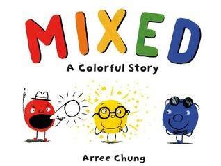 Book cover of Mixed: A Colorful Story by Arree Chung.